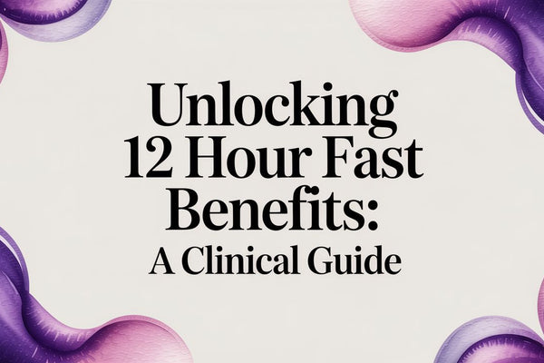 Unlocking 12 Hour Fast Benefits: A Clinical Guide