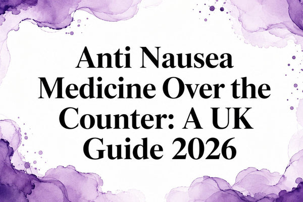 Anti Nausea Medicine Over the Counter: A UK Guide 2026
