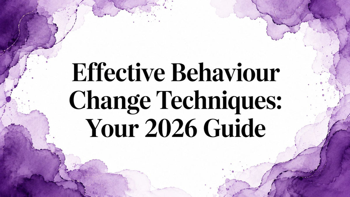 Effective Behaviour Change Techniques: Your 2026 Guide