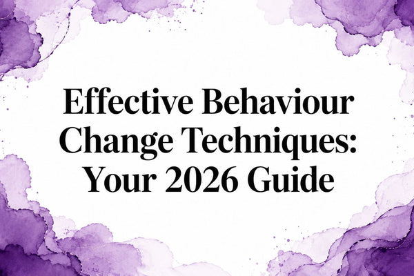 Effective Behaviour Change Techniques: Your 2026 Guide