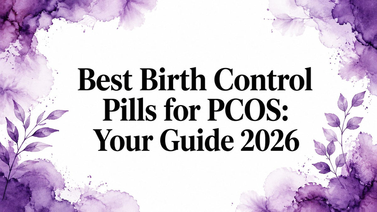 Best Birth Control Pills for PCOS: Your Guide 2026