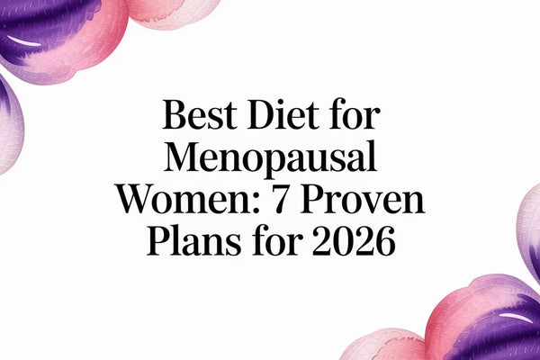 Best Diet for Menopausal Women: 7 Proven Plans for 2026