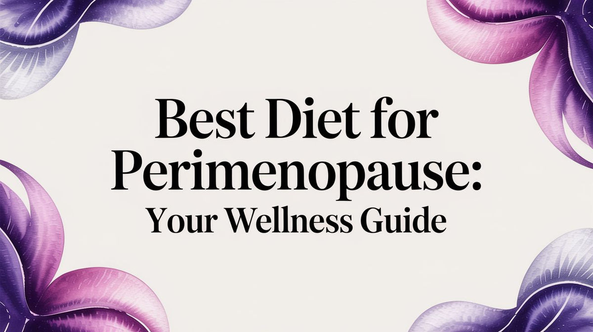 Best Diet For Perimenopause: Your Wellness Guide