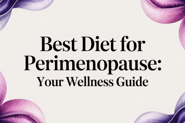 Best Diet For Perimenopause: Your Wellness Guide
