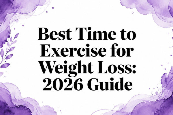 Best Time to Exercise for Weight Loss: 2026 Guide