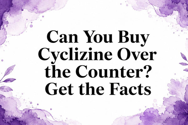 Can You Buy Cyclizine Over the Counter? Get the Facts