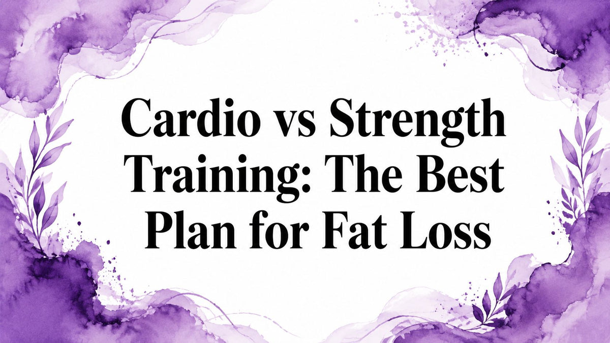 Cardio vs Strength Training: The Best Plan for Fat Loss