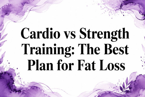 Cardio vs Strength Training: The Best Plan for Fat Loss