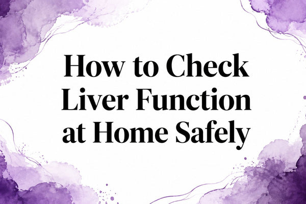 How to Check Liver Function at Home Safely