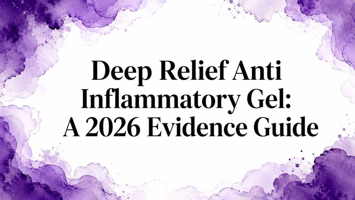 Deep Relief Anti Inflammatory Gel: A 2026 Evidence Guide