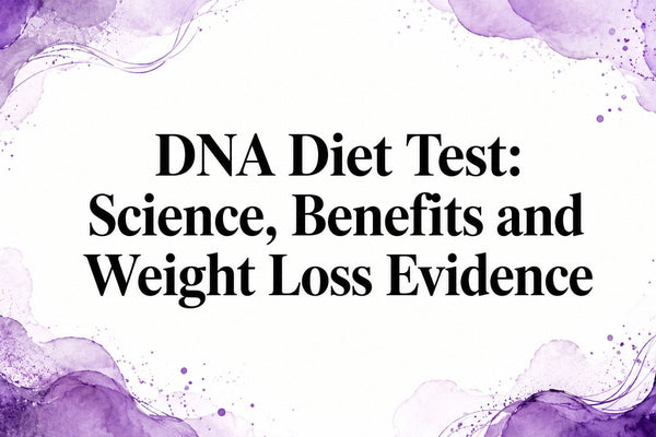 DNA Diet Test: Science, Benefits and Weight Loss Evidence