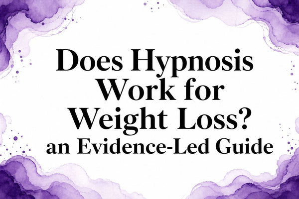 Does Hypnosis Work for Weight Loss? an Evidence-Led Guide