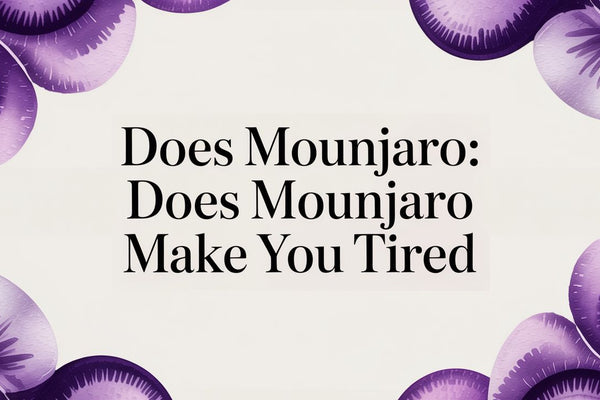 Does Mounjaro Make You Tired? A Guide to Fatigue and Tirzepatide