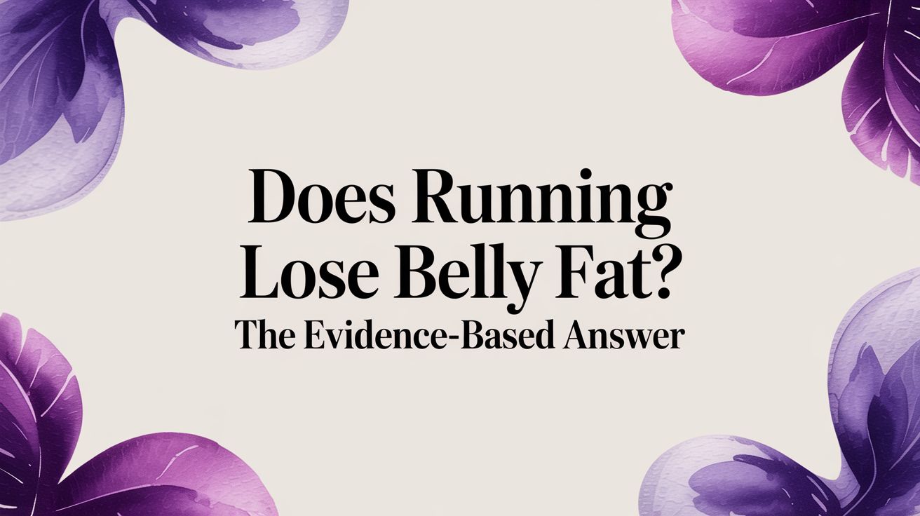Does Running Lose Belly Fat? The Evidence-Based Answer