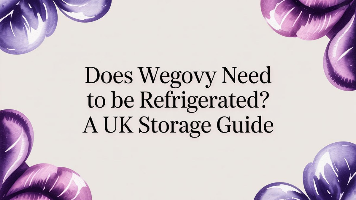 Does Wegovy Need to Be Refrigerated? A UK Storage Guide