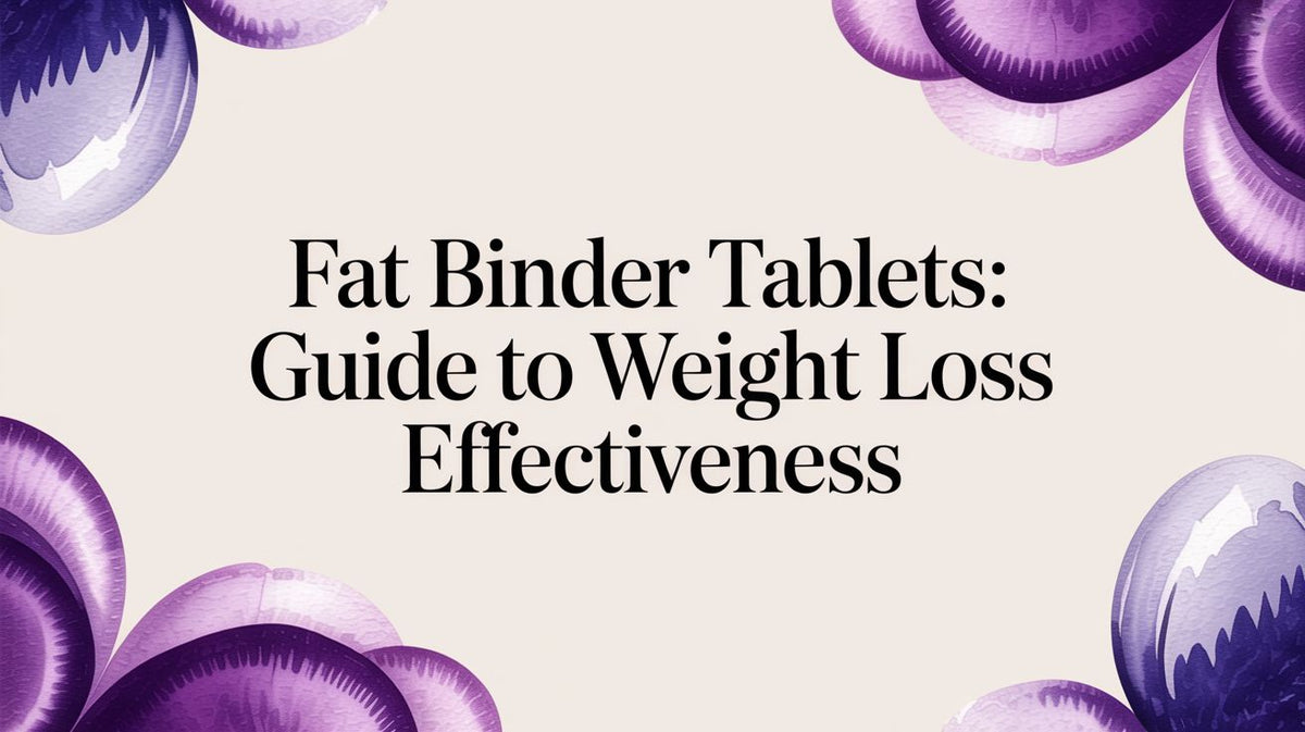 Fat Binder Tablets: Guide to Weight Loss Effectiveness