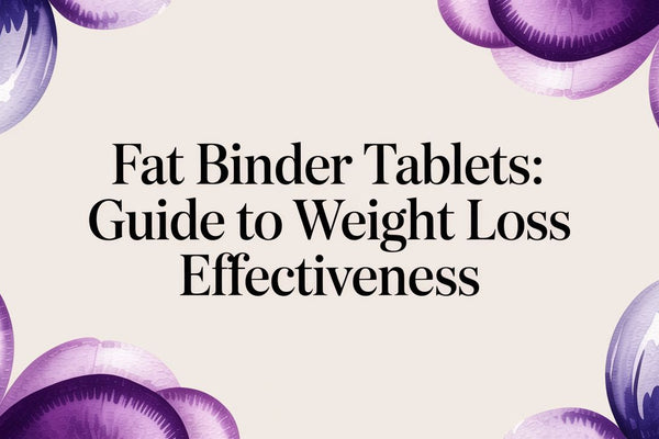 Fat Binder Tablets: Guide to Weight Loss Effectiveness