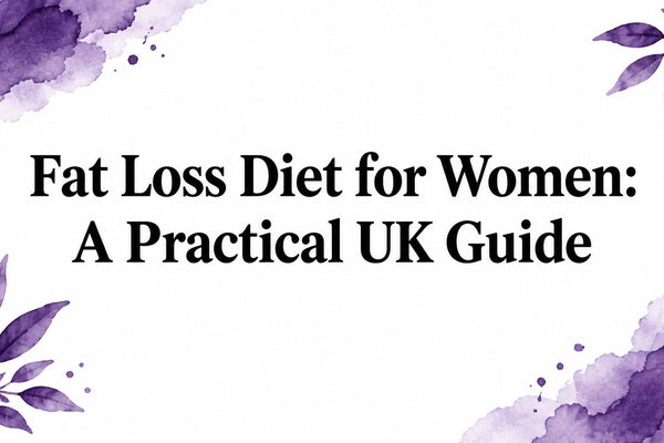 Fat Loss Diet for Women: A Practical UK Guide