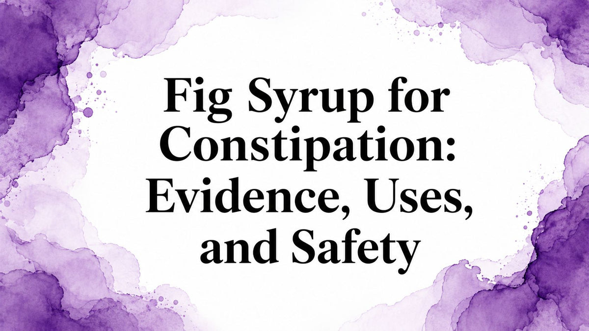 Fig Syrup for Constipation: Evidence, Uses, and Safety