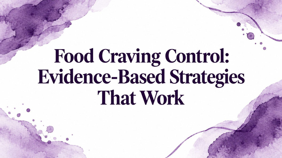 Food Craving Control: Evidence-Based Strategies That Work