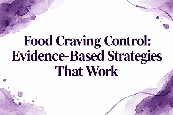 Food Craving Control: Evidence-Based Strategies That Work