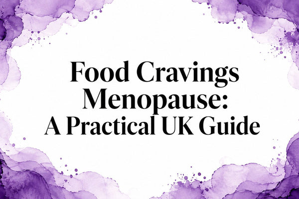Food Cravings Menopause: A Practical UK Guide