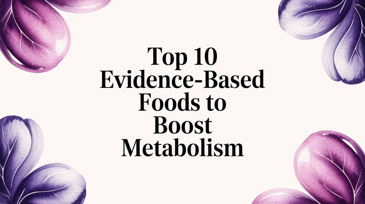 Top 10 Evidence-Based Foods to Boost Metabolism