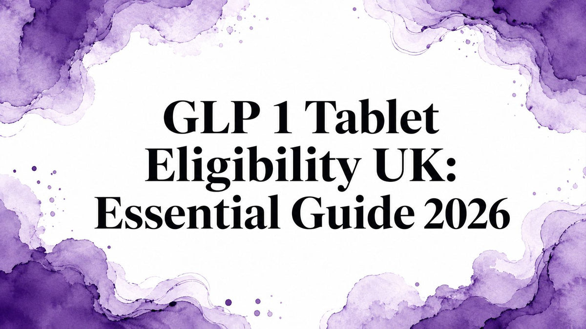 GLP 1 Tablet Eligibility UK: Essential Guide 2026