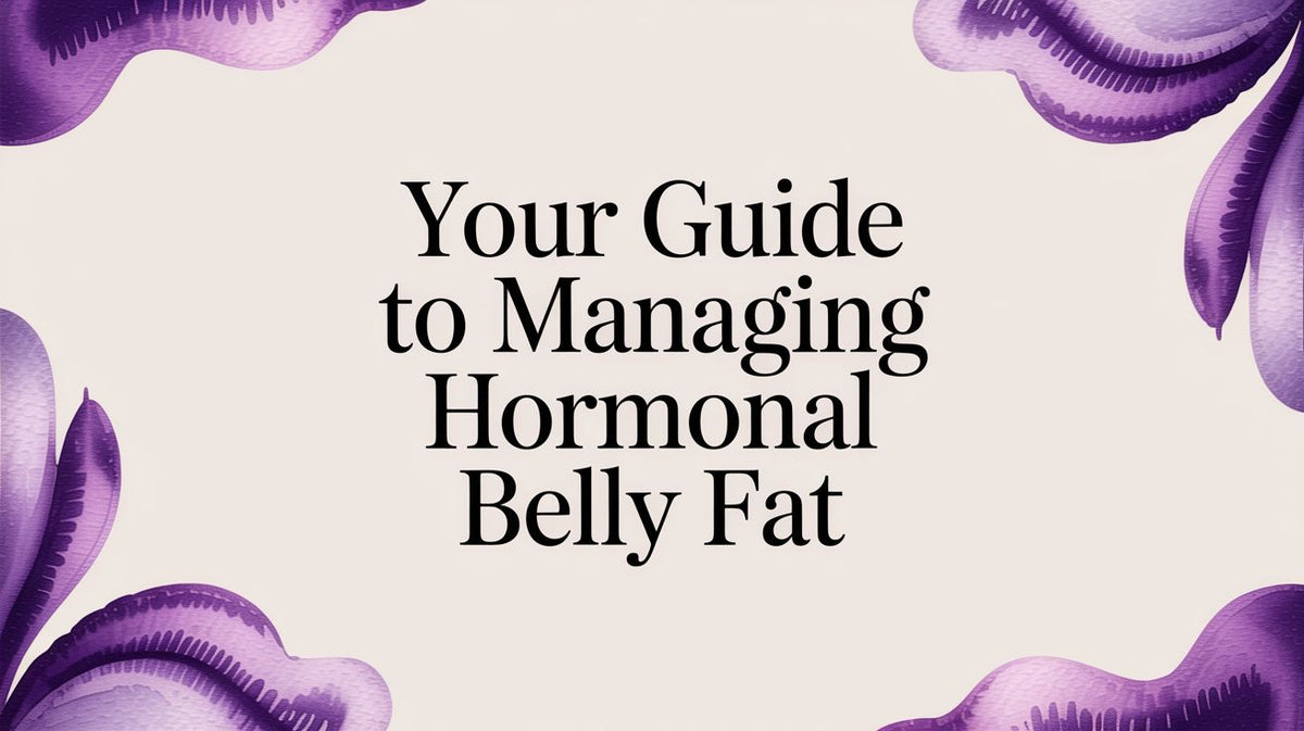 Your Guide to Managing Hormonal Belly Fat