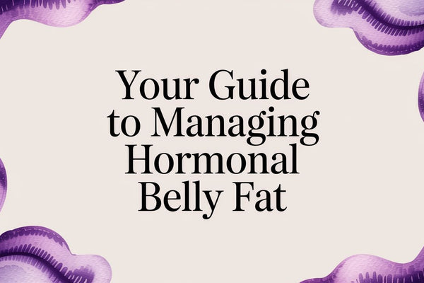 Your Guide to Managing Hormonal Belly Fat