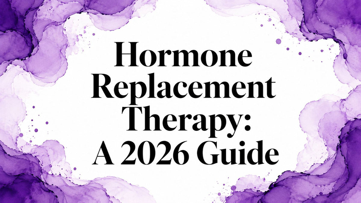 Hormone Replacement Therapy: A 2026 Guide