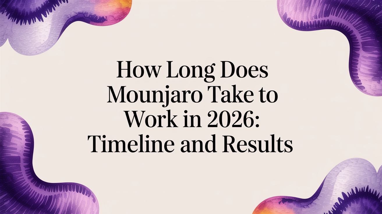 How Long Does Mounjaro Take to Work? An Evidence-Based Timeline