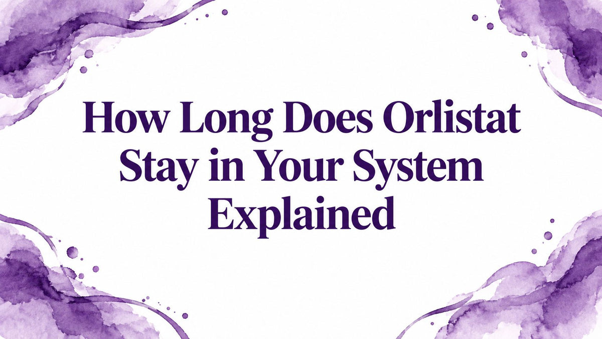 How Long Does Orlistat Stay in Your System Explained