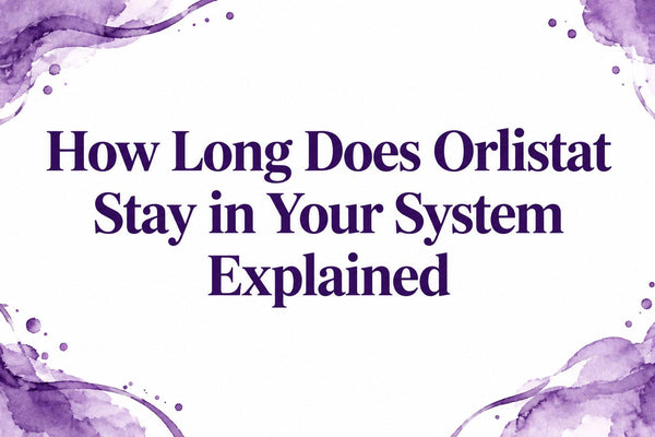 How Long Does Orlistat Stay in Your System Explained