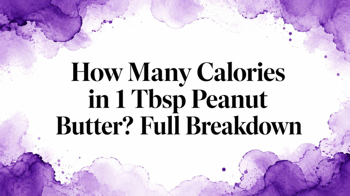 How Many Calories in 1 Tbsp Peanut Butter? Full Breakdown