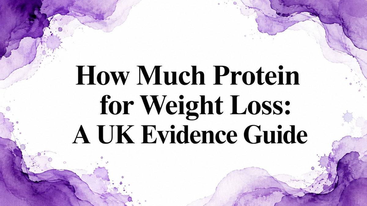 How Much Protein for Weight Loss: A UK Evidence Guide