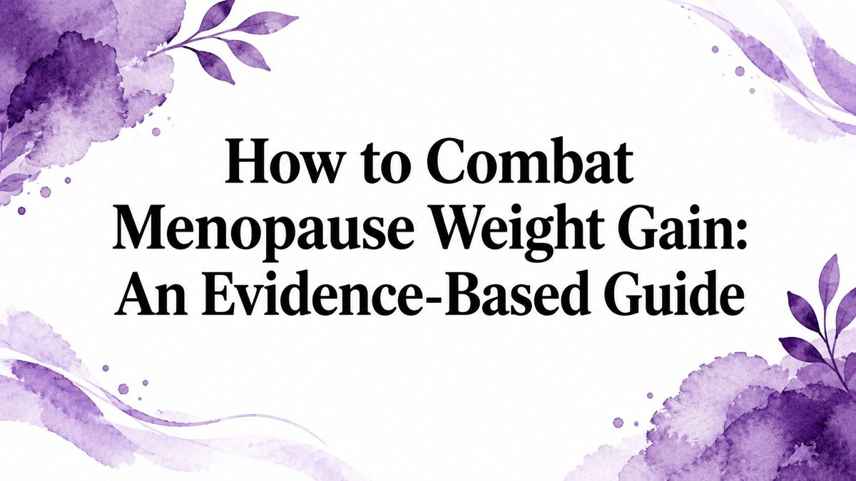 How to Combat Menopause Weight Gain: An Evidence-Based Guide