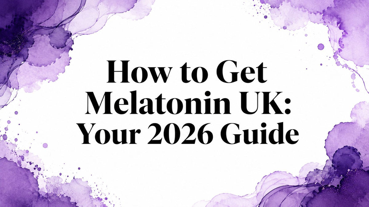 How to Get Melatonin UK: Your 2026 Guide