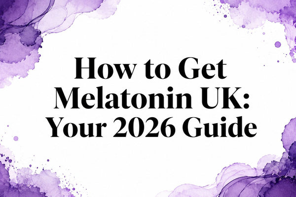 How to Get Melatonin UK: Your 2026 Guide