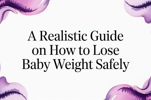 A Realistic, Evidence-Based Guide on How to Lose Baby Weight Safely