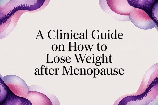 A Clinical Guide on How to Lose Weight After Menopause