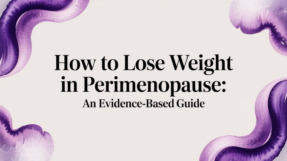 How to Lose Weight in Perimenopause: An Evidence-Based Guide
