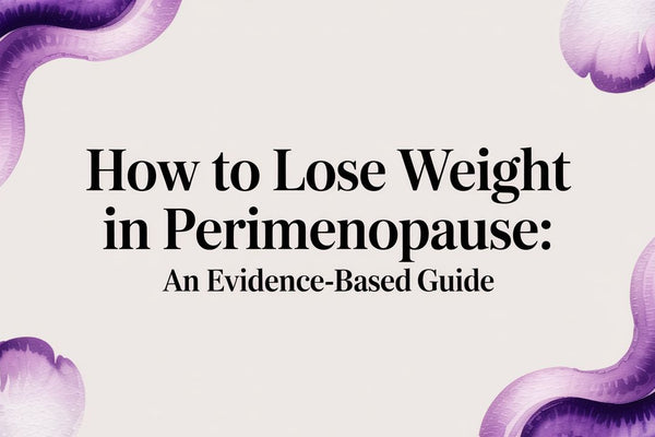 How to Lose Weight in Perimenopause: An Evidence-Based Guide