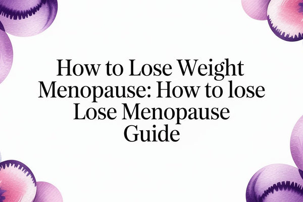 How to Lose Weight During Menopause: An Evidence-Based Guide