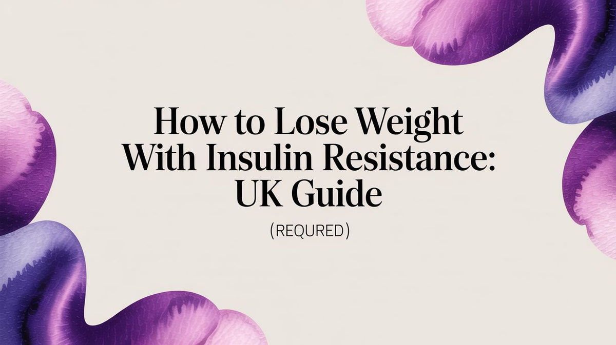 How to Lose Weight with Insulin Resistance: UK Guide