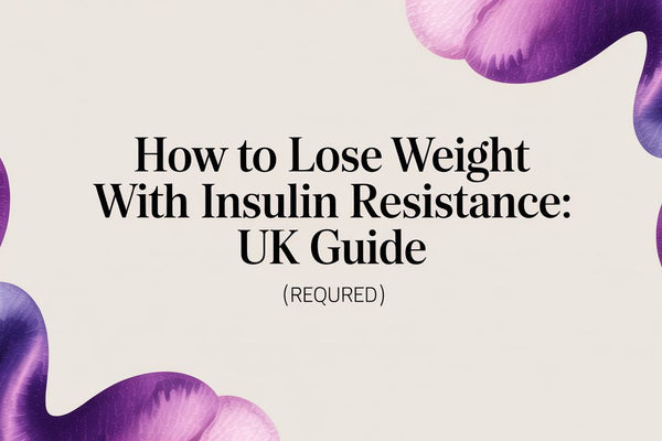 How to Lose Weight with Insulin Resistance: UK Guide