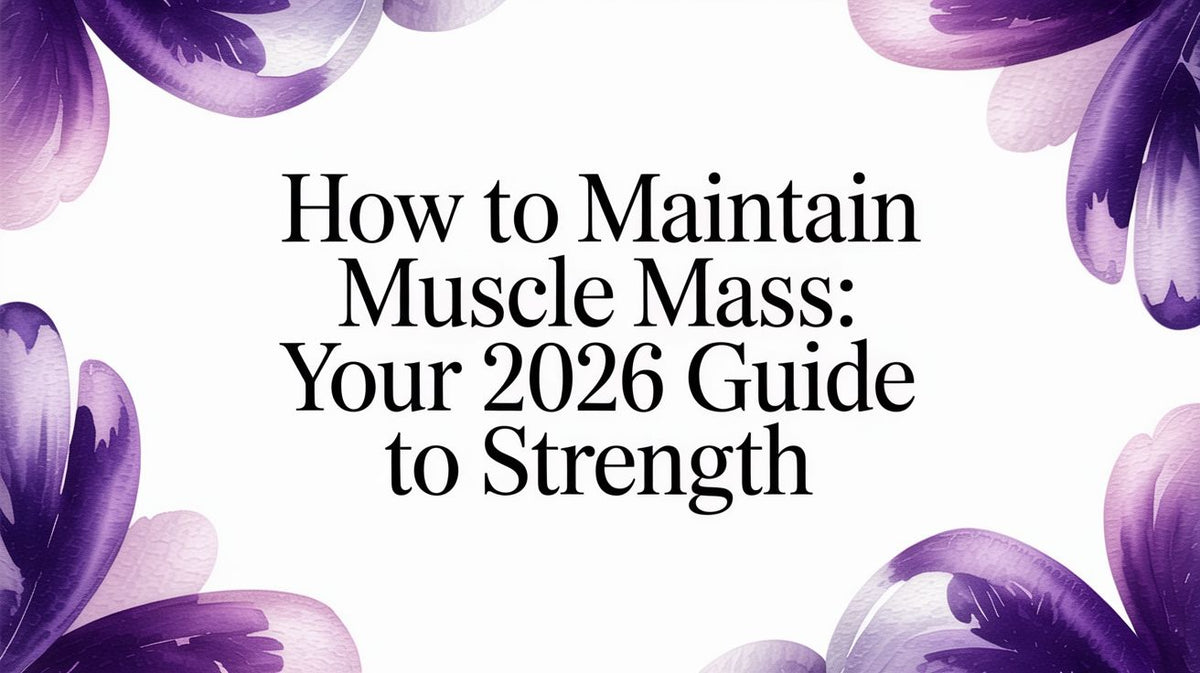 How To Maintain Muscle Mass: An Evidence-Based Guide
