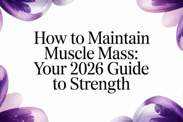 How To Maintain Muscle Mass: An Evidence-Based Guide