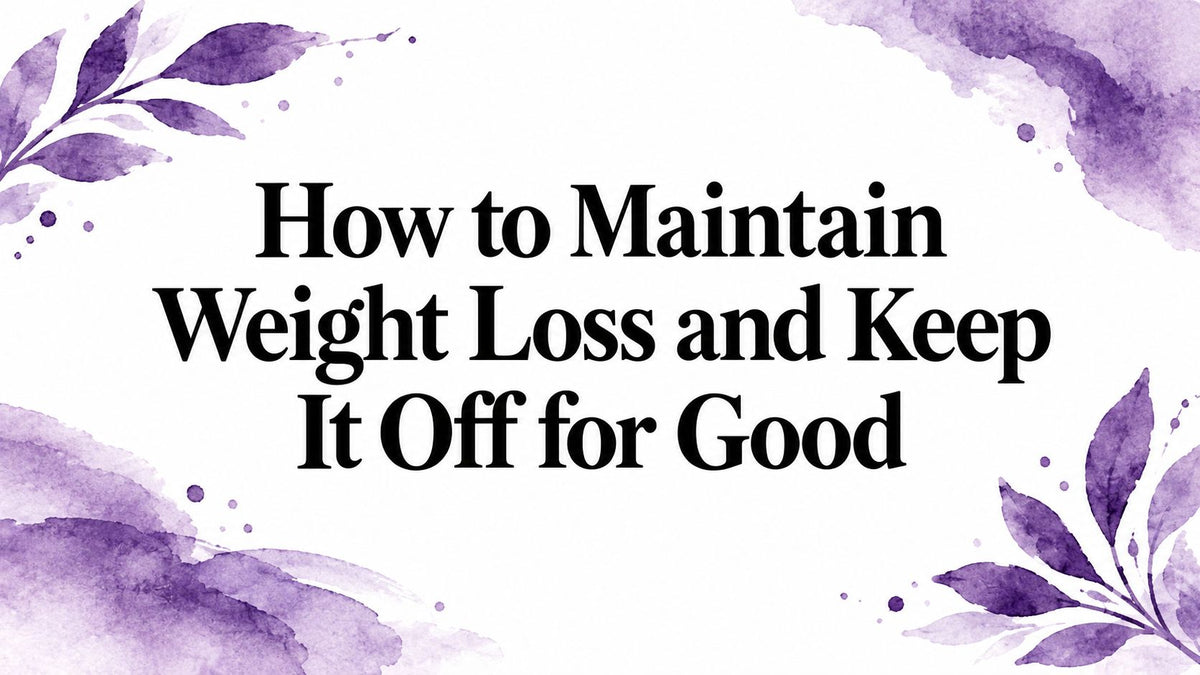How to Maintain Weight Loss and Keep It Off for Good