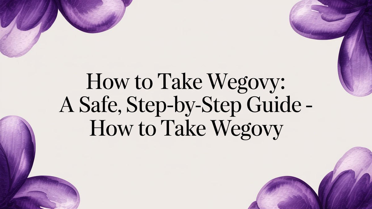 How to take wegovy: An Evidence-Based, Step-by-Step Guide